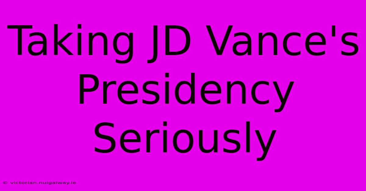 Taking JD Vance's Presidency Seriously 