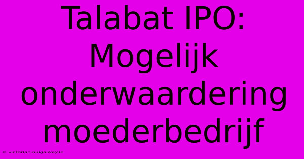 Talabat IPO: Mogelijk Onderwaardering Moederbedrijf