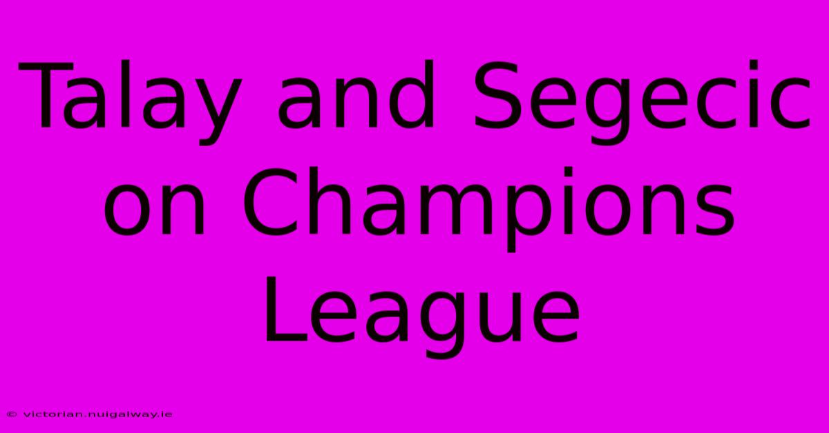 Talay And Segecic On Champions League