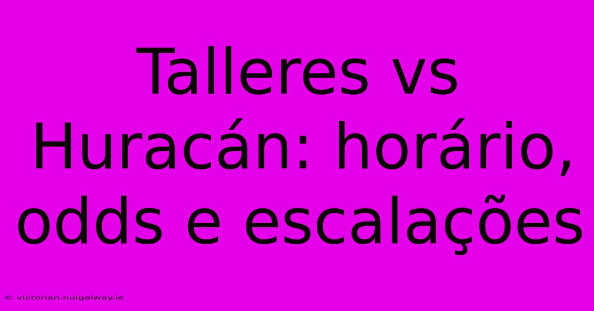 Talleres Vs Huracán: Horário, Odds E Escalações