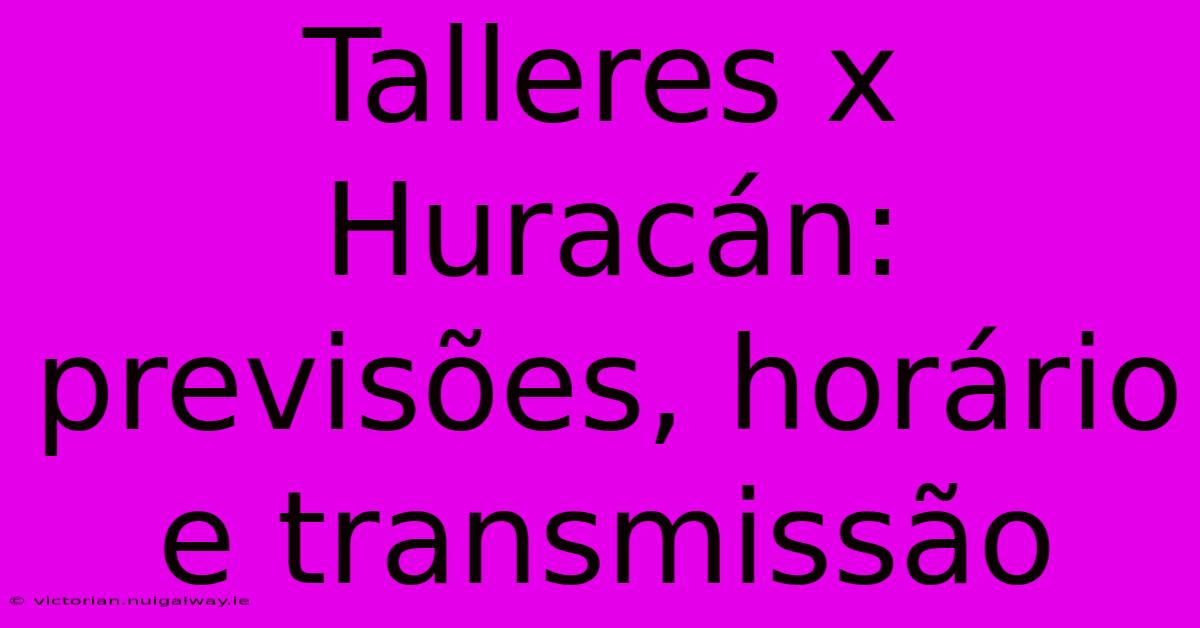 Talleres X Huracán: Previsões, Horário E Transmissão