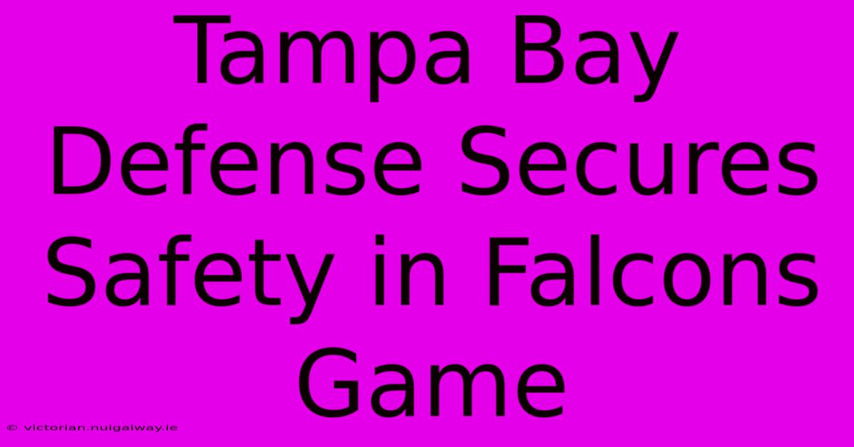 Tampa Bay Defense Secures Safety In Falcons Game