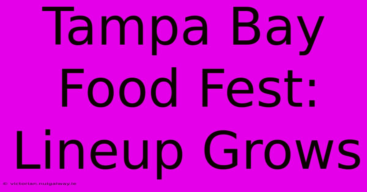 Tampa Bay Food Fest: Lineup Grows