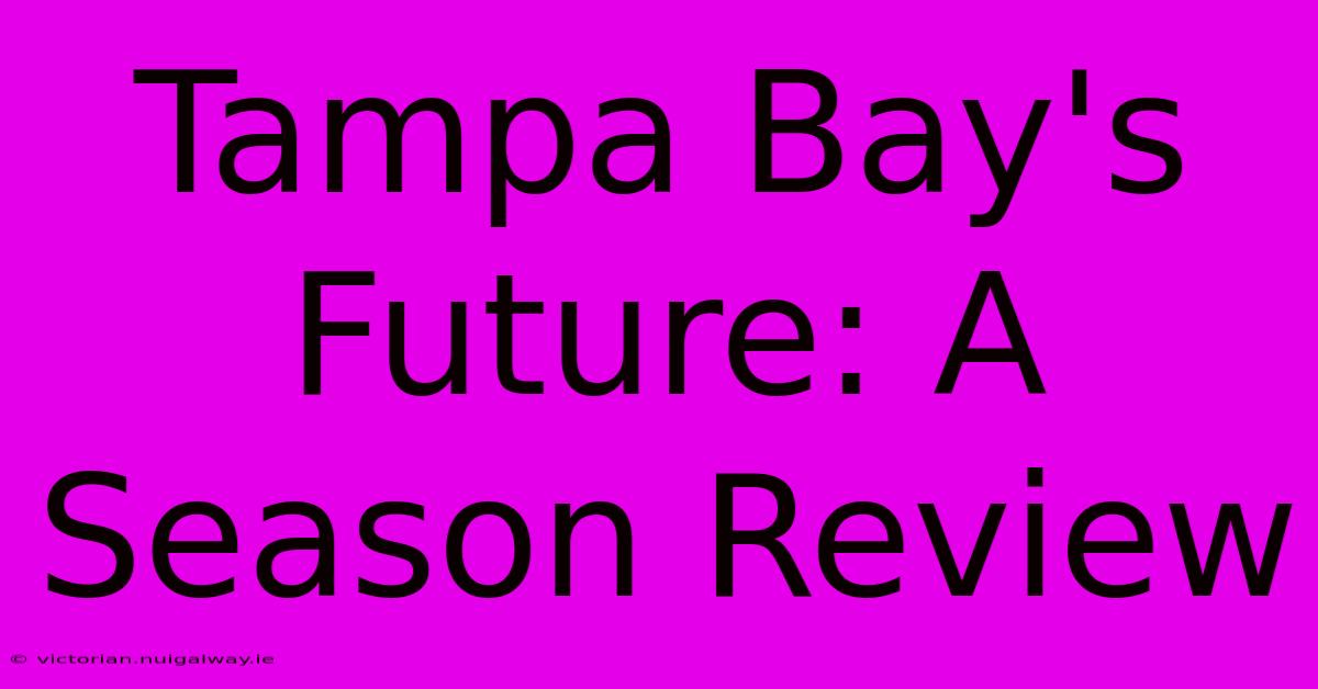 Tampa Bay's Future: A Season Review