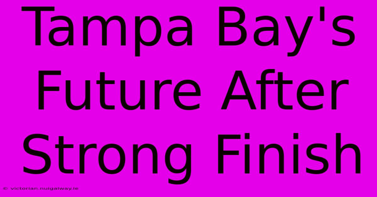 Tampa Bay's Future After Strong Finish