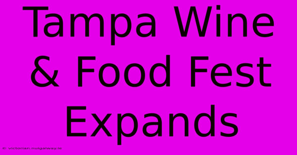 Tampa Wine & Food Fest Expands