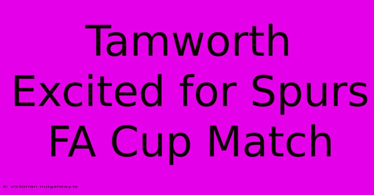 Tamworth Excited For Spurs FA Cup Match