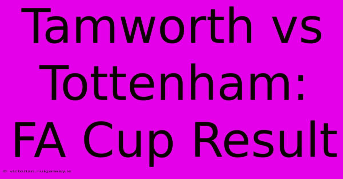 Tamworth Vs Tottenham: FA Cup Result