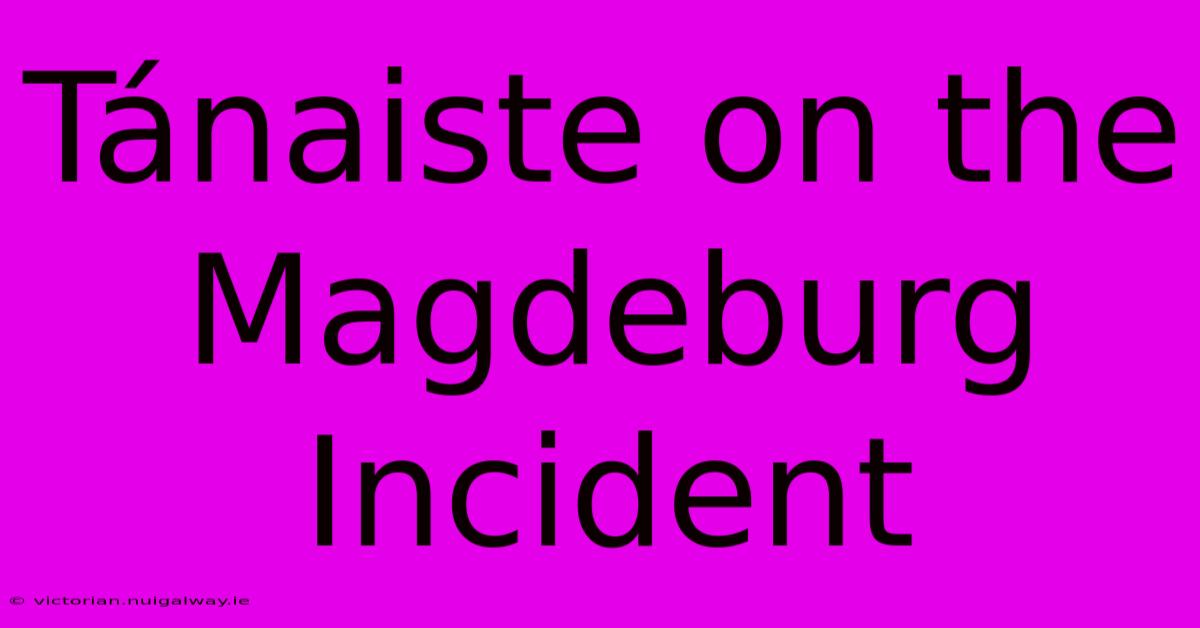 Tánaiste On The Magdeburg Incident