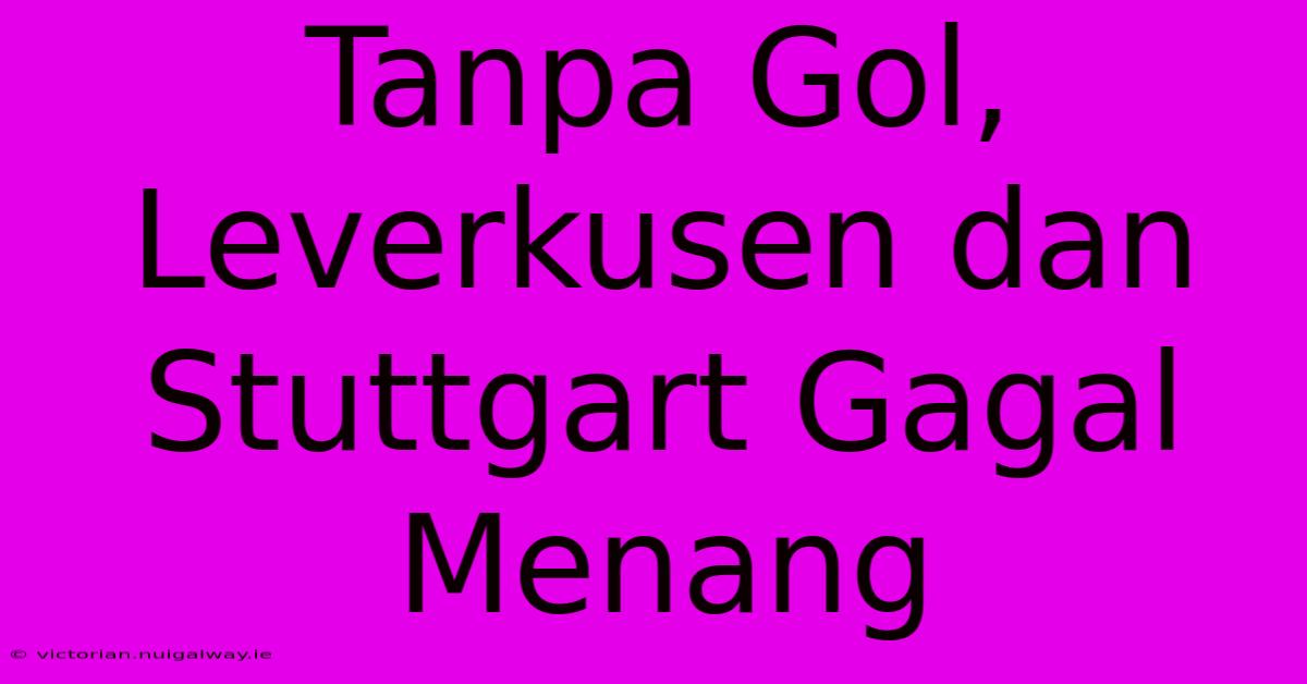 Tanpa Gol, Leverkusen Dan Stuttgart Gagal Menang