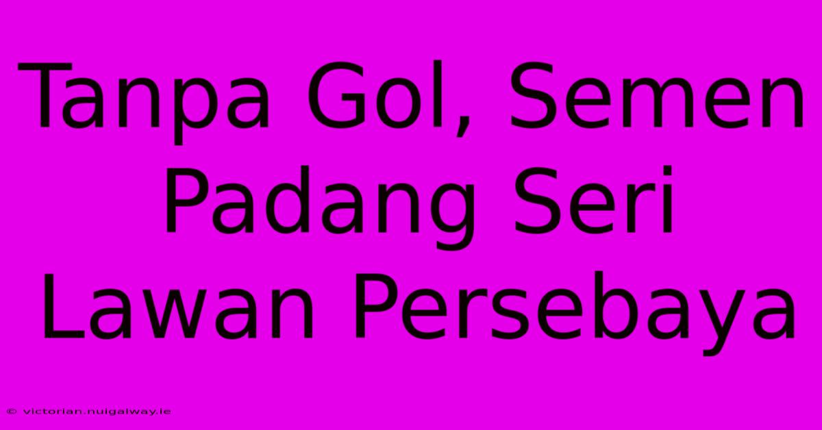 Tanpa Gol, Semen Padang Seri Lawan Persebaya