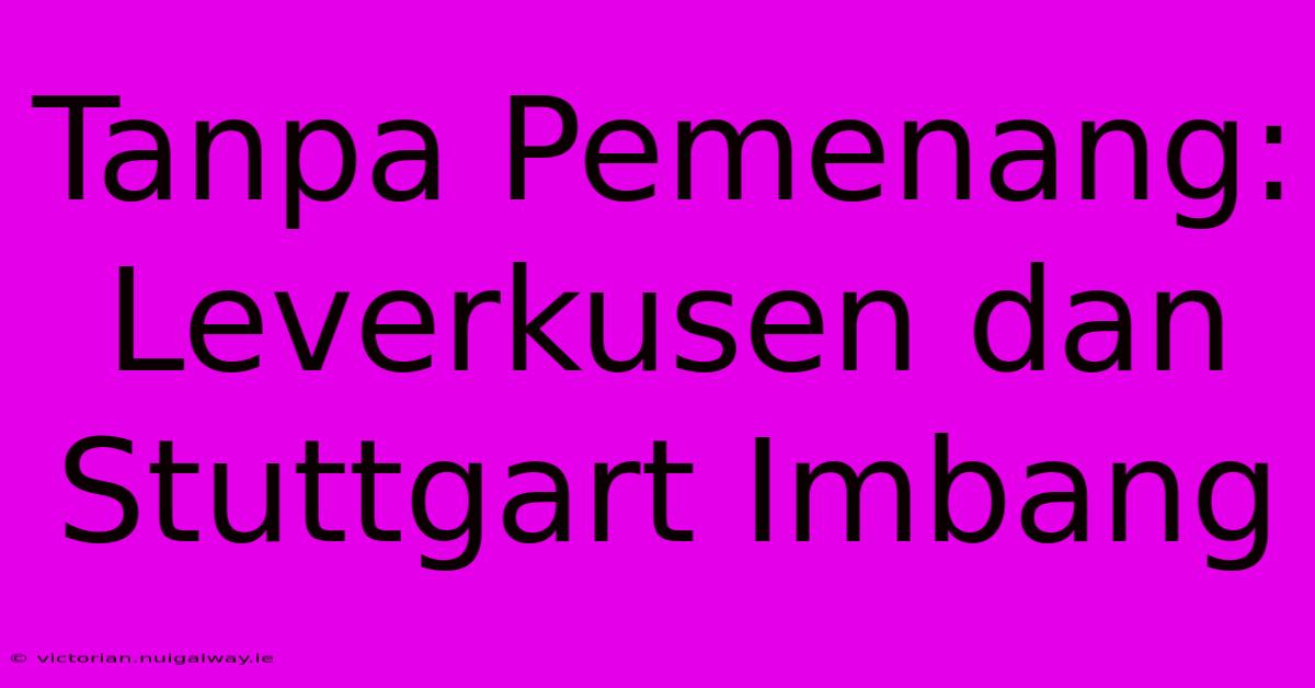 Tanpa Pemenang: Leverkusen Dan Stuttgart Imbang