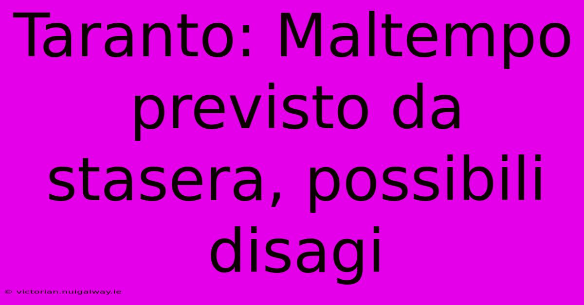 Taranto: Maltempo Previsto Da Stasera, Possibili Disagi