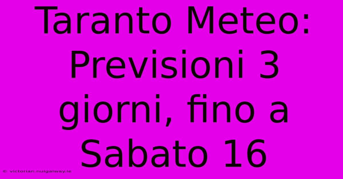 Taranto Meteo: Previsioni 3 Giorni, Fino A Sabato 16