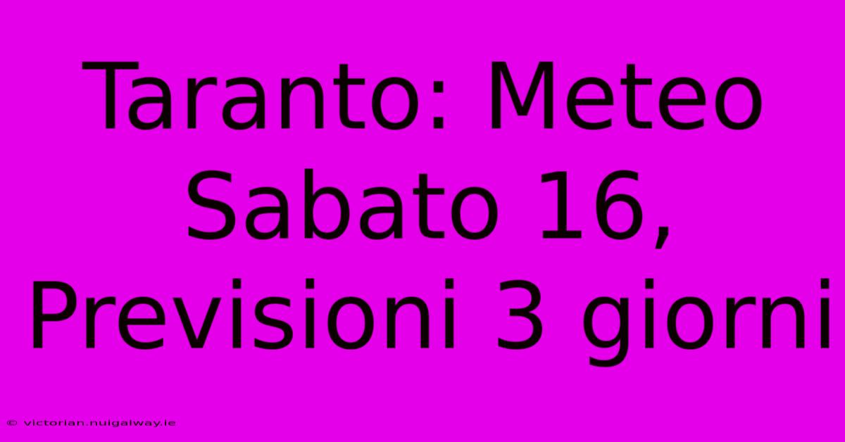 Taranto: Meteo Sabato 16, Previsioni 3 Giorni 