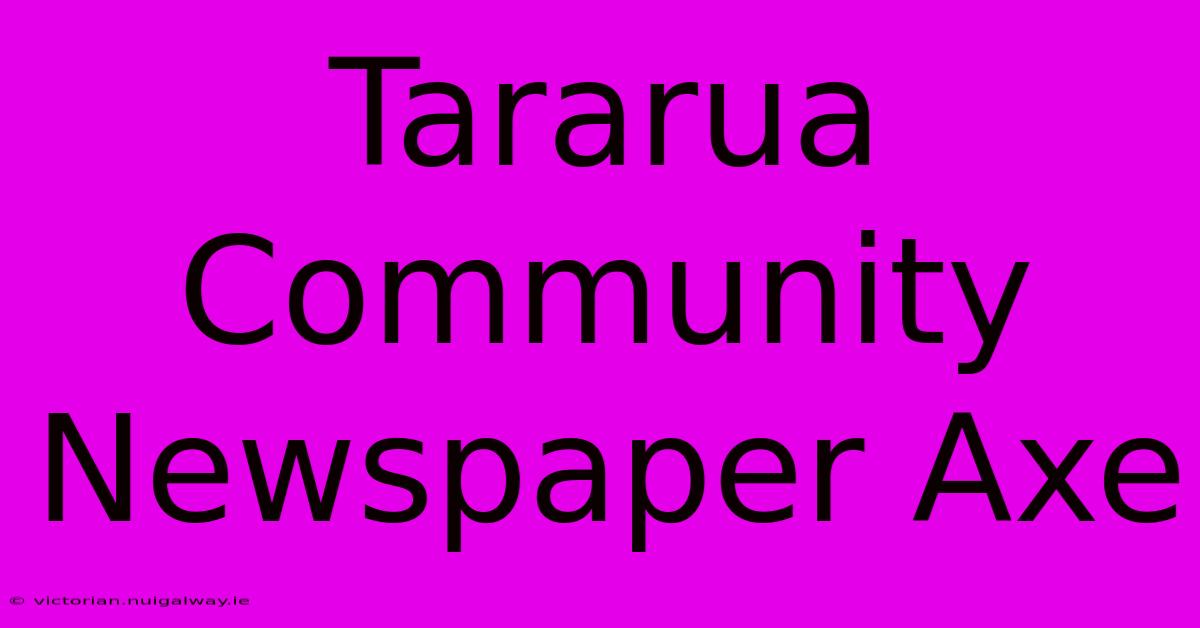 Tararua Community Newspaper Axe