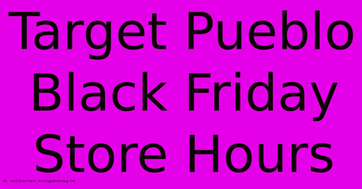 Target Pueblo Black Friday Store Hours