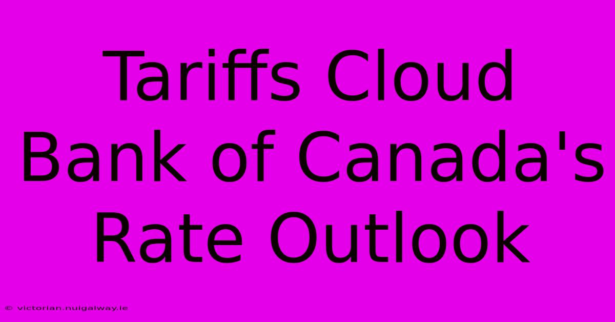 Tariffs Cloud Bank Of Canada's Rate Outlook