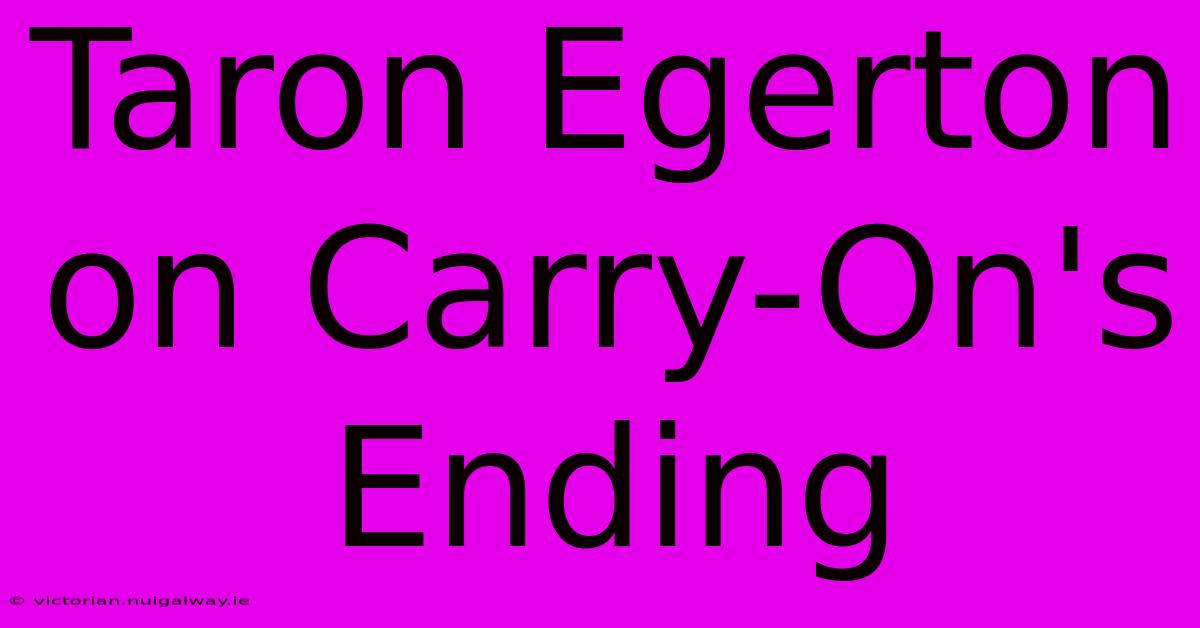 Taron Egerton On Carry-On's Ending