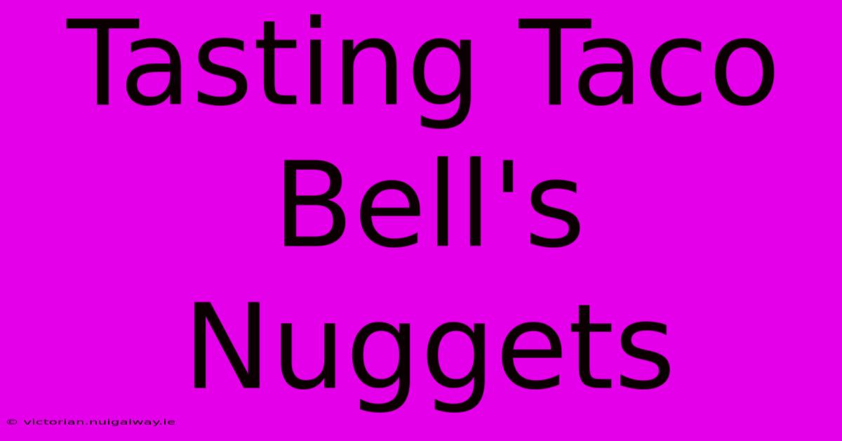 Tasting Taco Bell's Nuggets