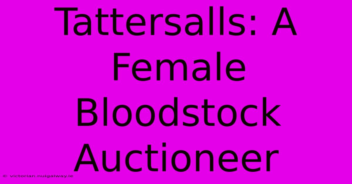 Tattersalls: A Female Bloodstock Auctioneer