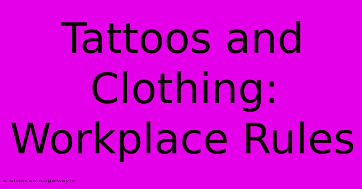 Tattoos And Clothing: Workplace Rules