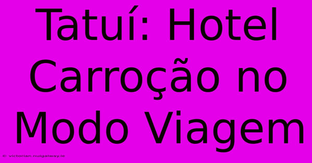 Tatuí: Hotel Carroção No Modo Viagem