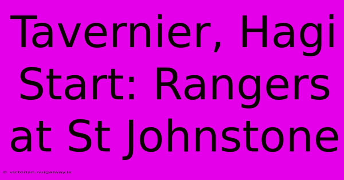 Tavernier, Hagi Start: Rangers At St Johnstone