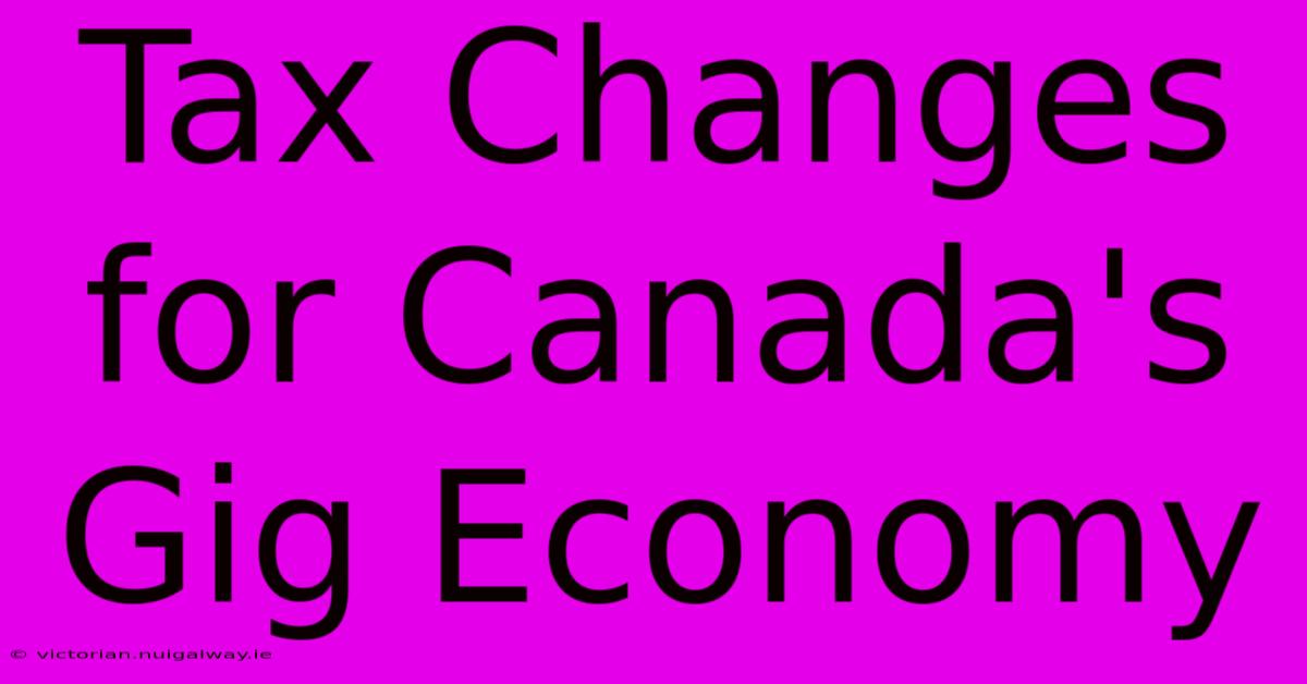 Tax Changes For Canada's Gig Economy