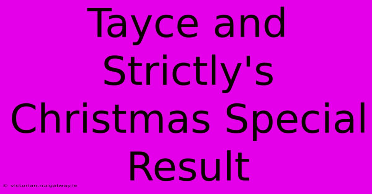 Tayce And Strictly's Christmas Special Result