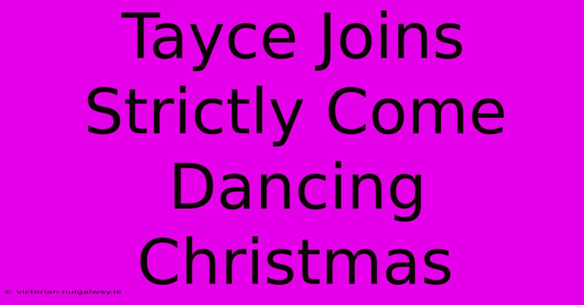 Tayce Joins Strictly Come Dancing Christmas