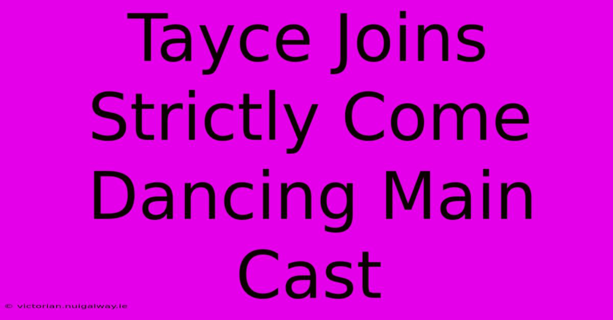 Tayce Joins Strictly Come Dancing Main Cast