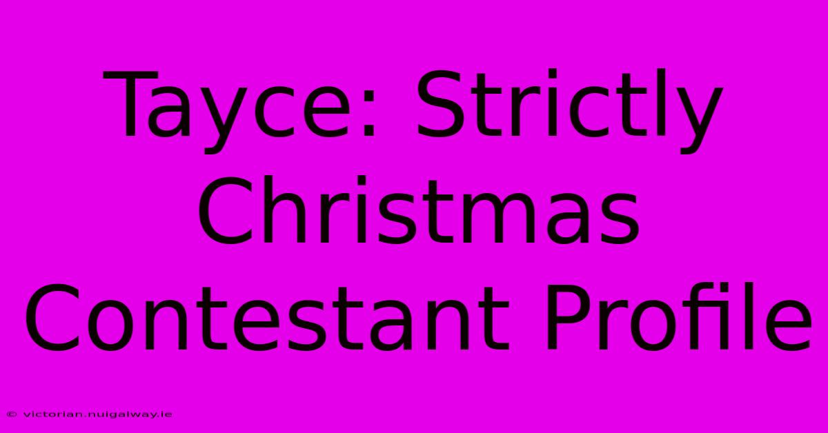 Tayce: Strictly Christmas Contestant Profile