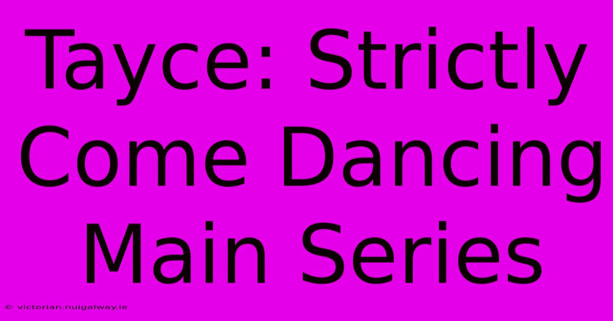 Tayce: Strictly Come Dancing Main Series