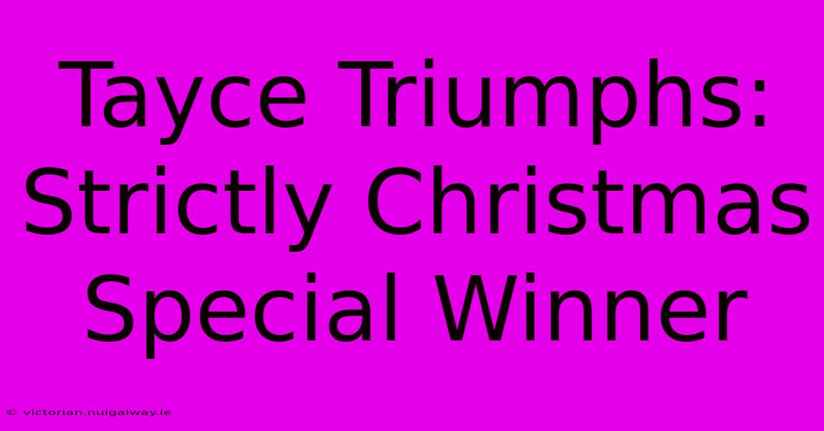 Tayce Triumphs: Strictly Christmas Special Winner