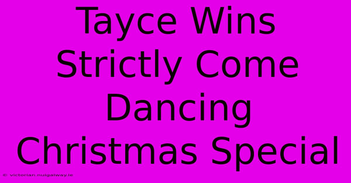 Tayce Wins Strictly Come Dancing Christmas Special