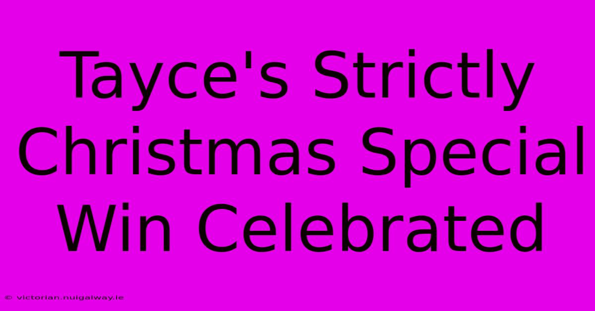 Tayce's Strictly Christmas Special Win Celebrated