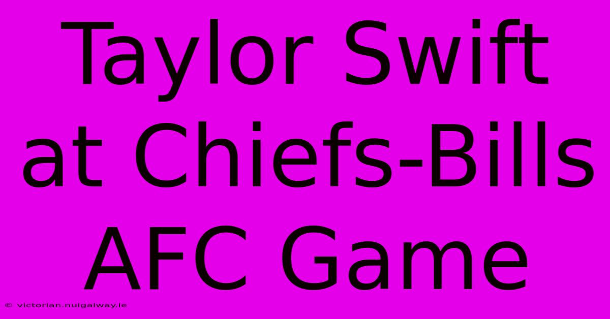 Taylor Swift At Chiefs-Bills AFC Game