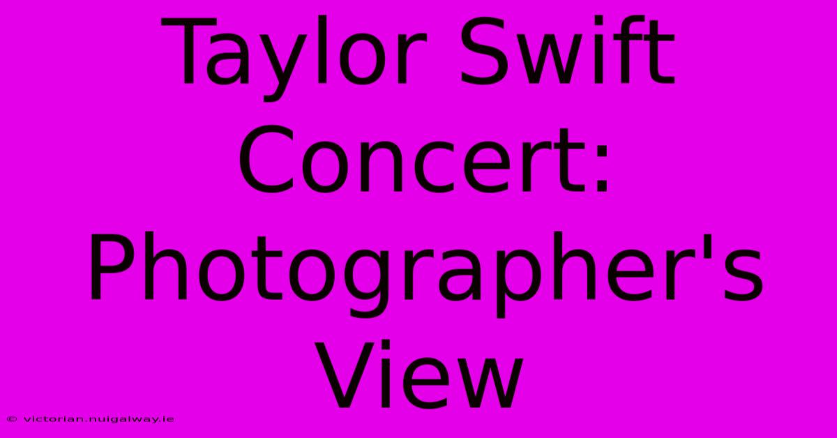 Taylor Swift Concert: Photographer's View