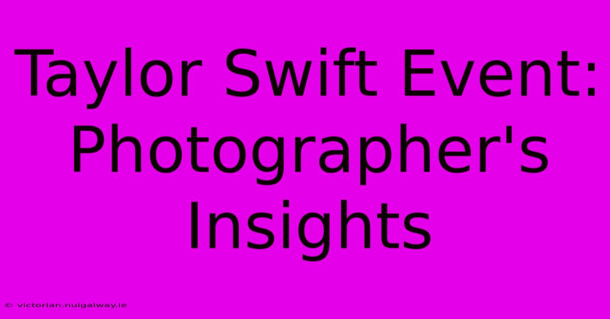 Taylor Swift Event: Photographer's Insights