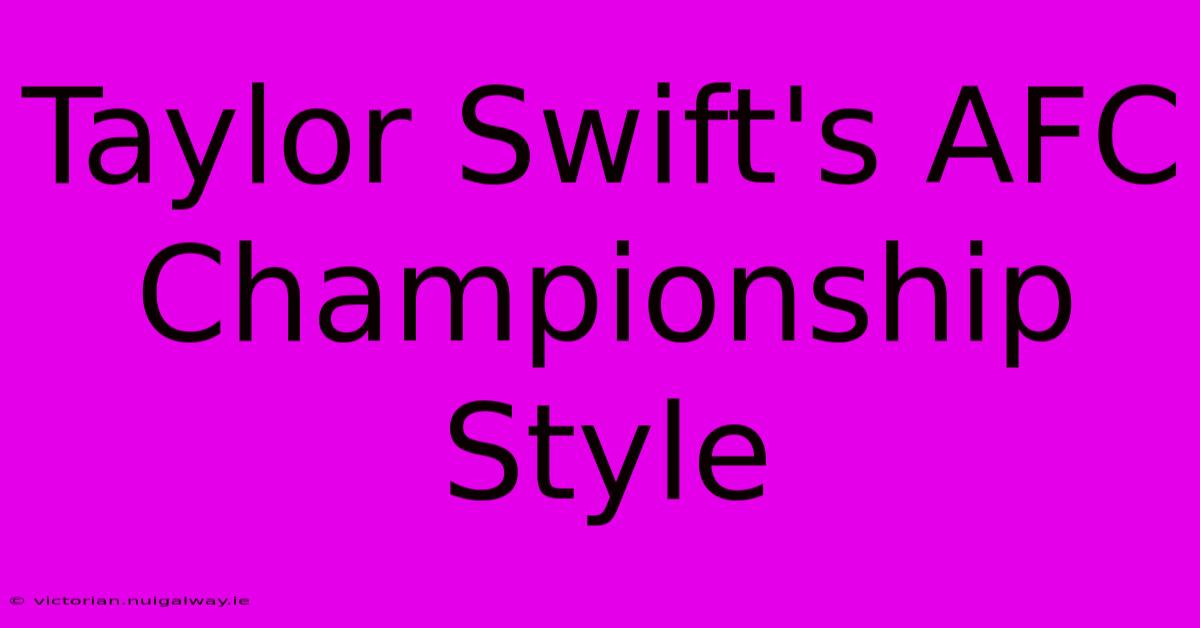 Taylor Swift's AFC Championship Style