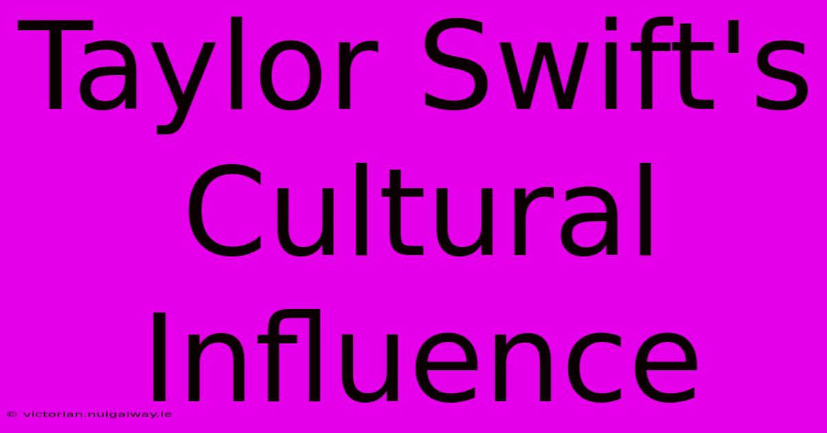 Taylor Swift's Cultural Influence 