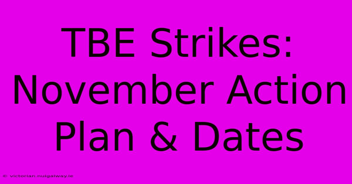 TBE Strikes: November Action Plan & Dates 