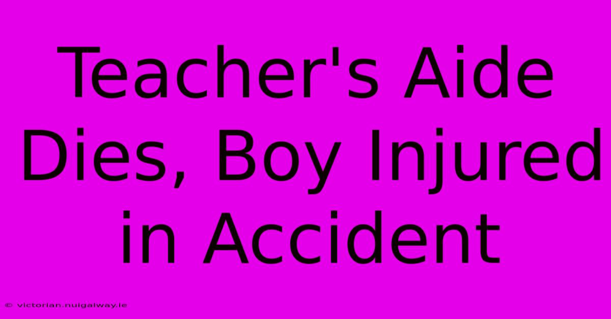 Teacher's Aide Dies, Boy Injured In Accident