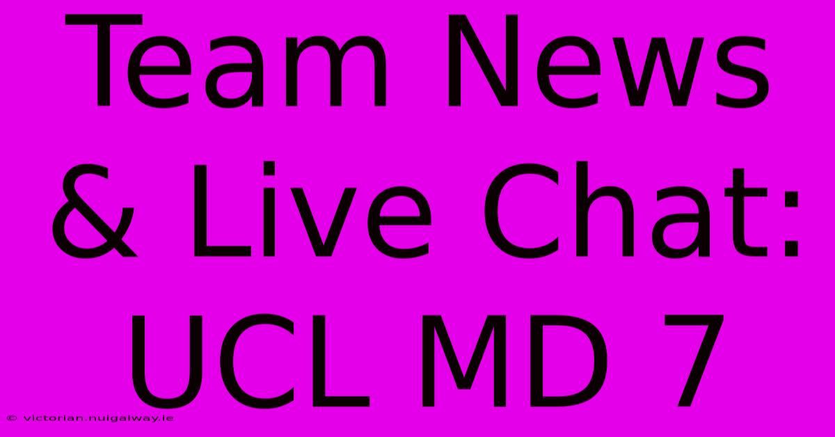 Team News & Live Chat: UCL MD 7