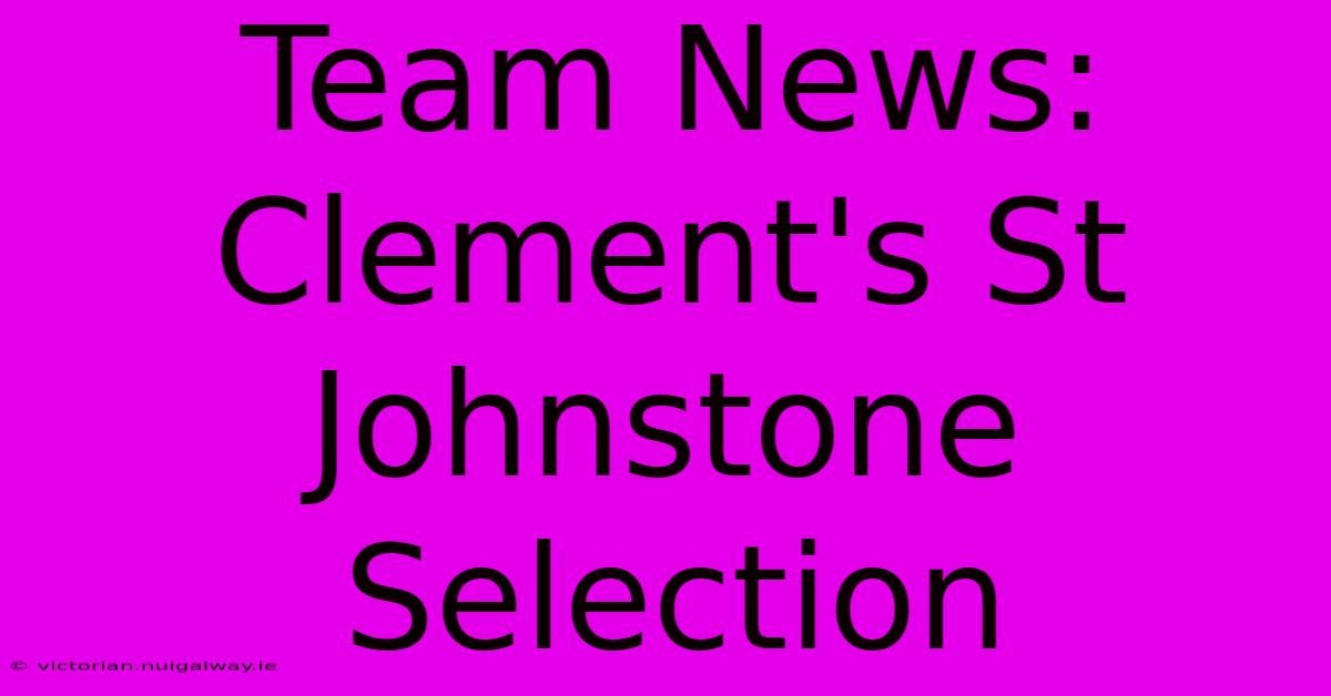 Team News: Clement's St Johnstone Selection