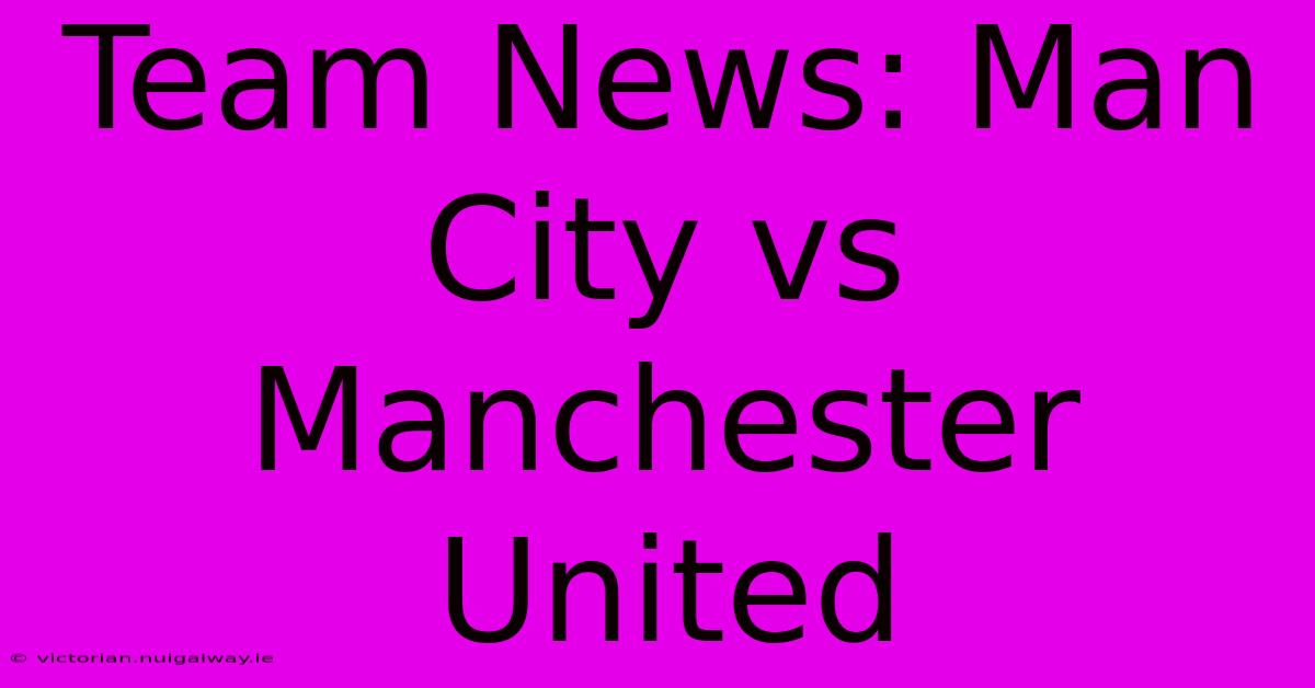 Team News: Man City Vs Manchester United