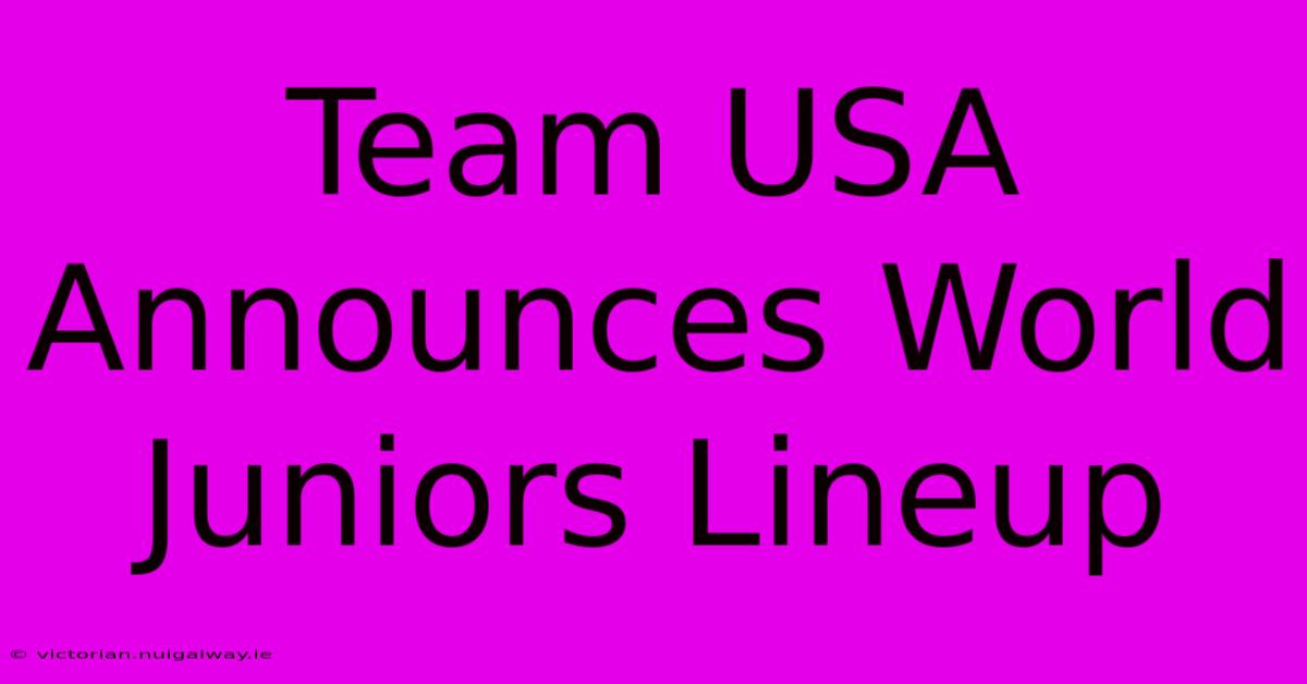 Team USA Announces World Juniors Lineup