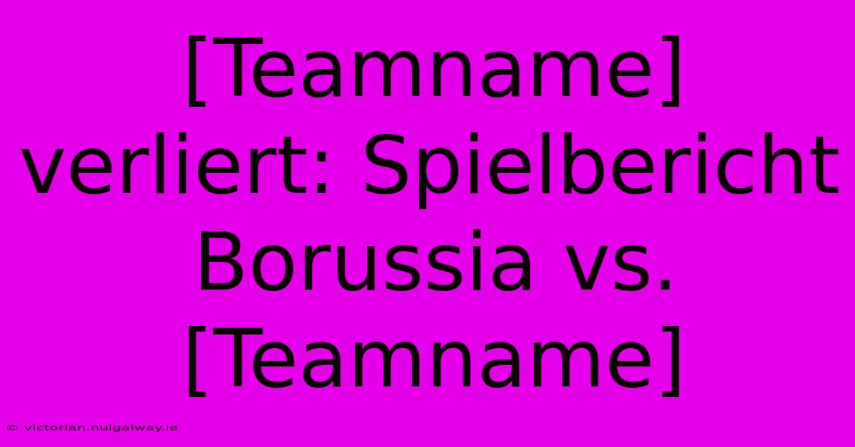 [Teamname] Verliert: Spielbericht Borussia Vs. [Teamname] 