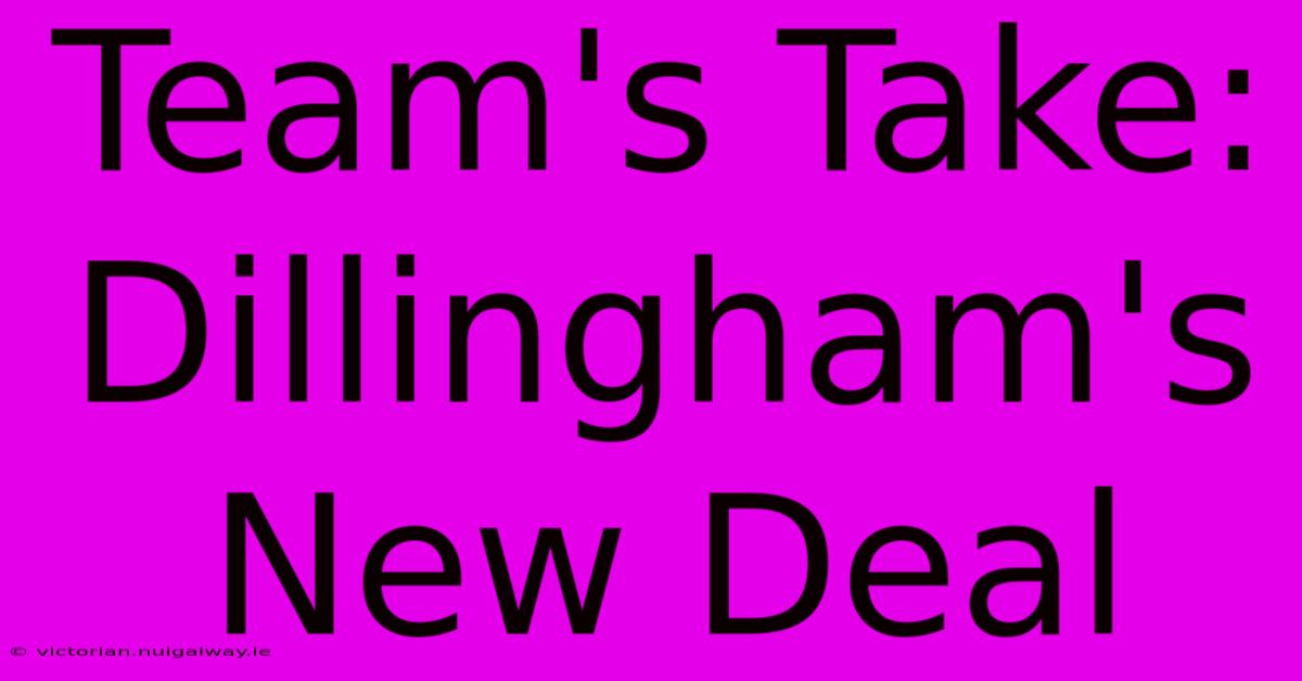 Team's Take: Dillingham's New Deal